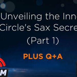 [LIVE #1] Black Friday Exclusive: Unveiling the Inner Circle's Sax Secrets (PLUS Q&A)