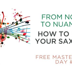 [LIVE #1] From Notes To Nuances: How To Make Your Sax SING!