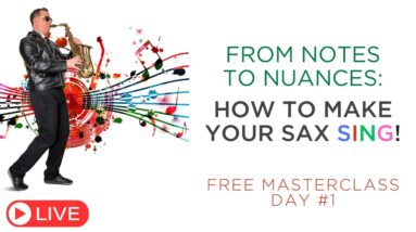 [LIVE #1] From Notes To Nuances: How To Make Your Sax SING!