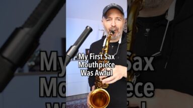 What was your first sax mouthpiece?