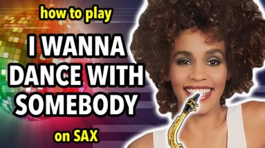 How to play I Wanna Dance With Somebody on Saxophone | Saxplained