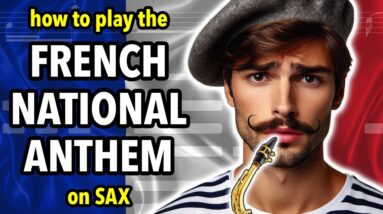 How to play the French National Anthem on Saxophone | Saxplained