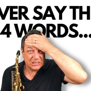 😬The WORST 4 WORDS Any Aspiring Saxophonist Can Say