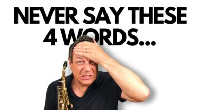 😬The WORST 4 WORDS Any Aspiring Saxophonist Can Say