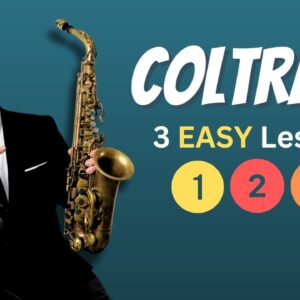 Coltrane: 3 Easy Lessons on Sax