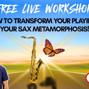 [LIVE WORKSHOP] How To TRANSFORM YOUR PLAYING: Your Sax Metamorphosis! 🦋