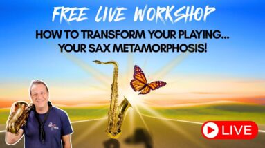 [LIVE WORKSHOP] How To TRANSFORM YOUR PLAYING: Your Sax Metamorphosis! 🦋